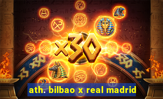 ath. bilbao x real madrid